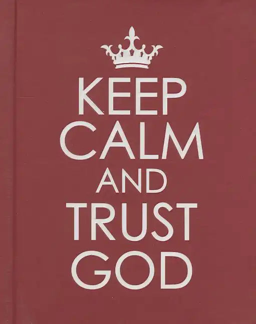 Keep Calm and Trust God - Hardcover Edition - Hardcover