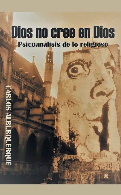 Dios No Cree En Dios: Psicoanálisis De Lo Religioso - Paperback