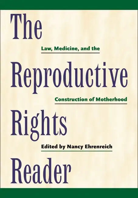 The Reproductive Rights Reader: Law, Medicine, and the Construction of Motherhood - Paperback