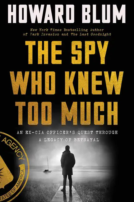 The Spy Who Knew Too Much: An Ex-CIA Officer's Quest Through a Legacy of Betrayal - Paperback