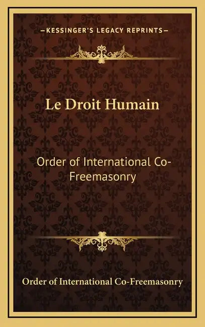 Le Droit Humain: Order of International Co-Freemasonry - Hardcover