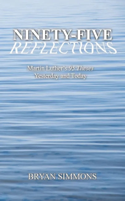 Ninety-Five Reflections: Martin Luther's 95 Theses Yesterday and Today - Paperback