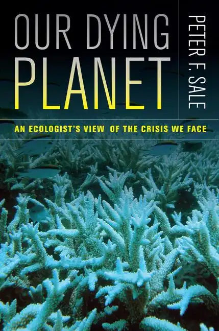 Our Dying Planet: An Ecologist's View of the Crisis We Face - Paperback
