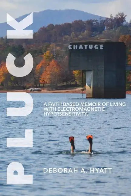 Pluck: A Faith Based Memoir of Living with Electromagnetic Hypersensitivity. - Paperback