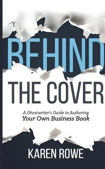 Behind the Cover: A Ghostwriter's Guide to Authoring Your Own Business Book - Paperback