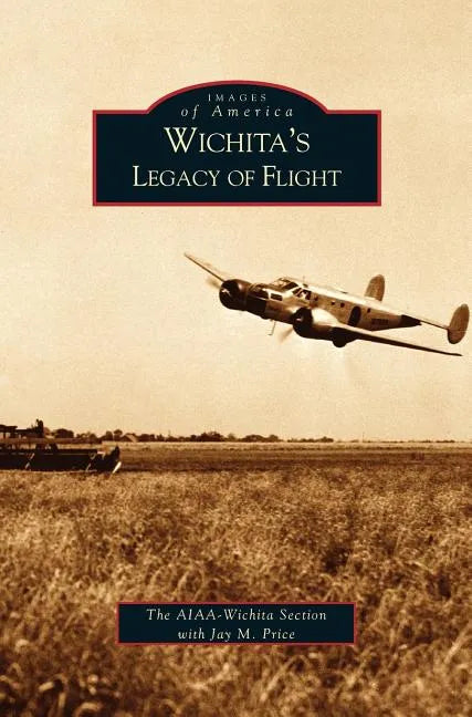 Wichita's Legacy of Flight - Hardcover