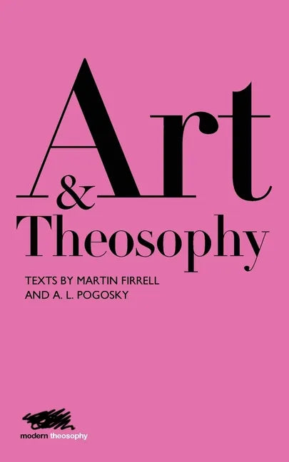 Art and Theosophy: Texts by Martin Firrell and A.L. Pogosky - Paperback
