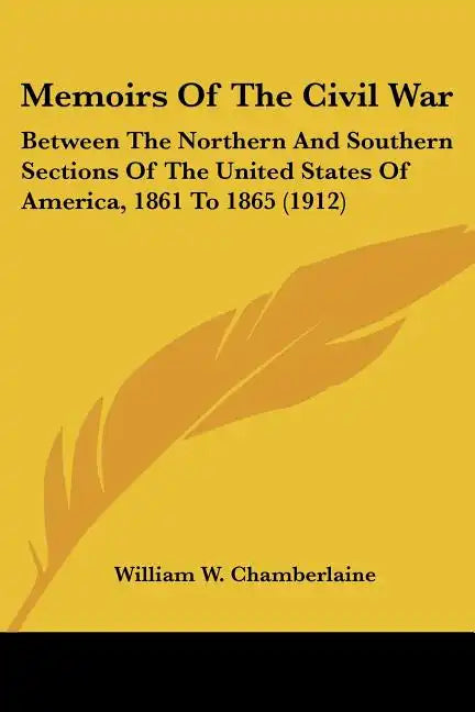 Memoirs Of The Civil War: Between The Northern And Southern Sections Of The United States Of America, 1861 To 1865 (1912) - Paperback