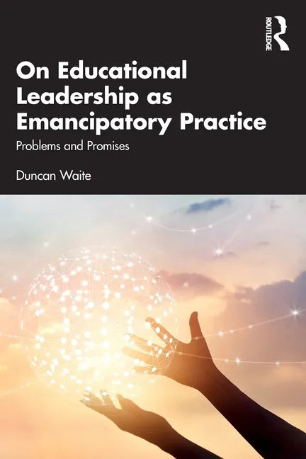 On Educational Leadership as Emancipatory Practice: Problems and Promises - Paperback
