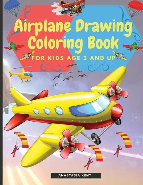 Airplane Drawing Coloring Book for Kids Aged 3 and UP: Amazing Illustrations to Draw and Color Including Planes, Helicopters and Air Balloons - Paperback