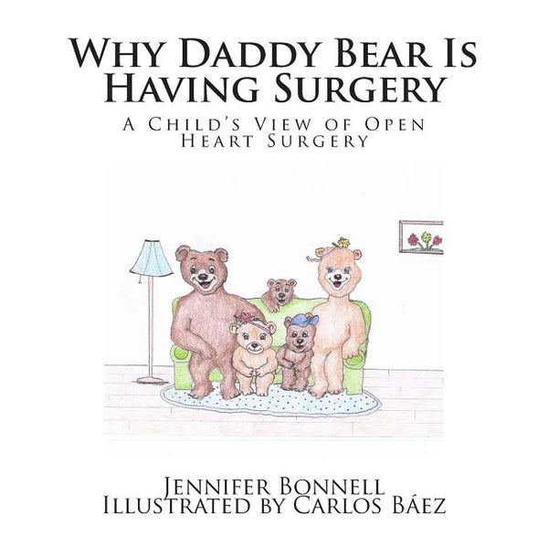 Why Daddy Bear Is Having Surgery: A Child's View of Open Heart Surgery - Paperback