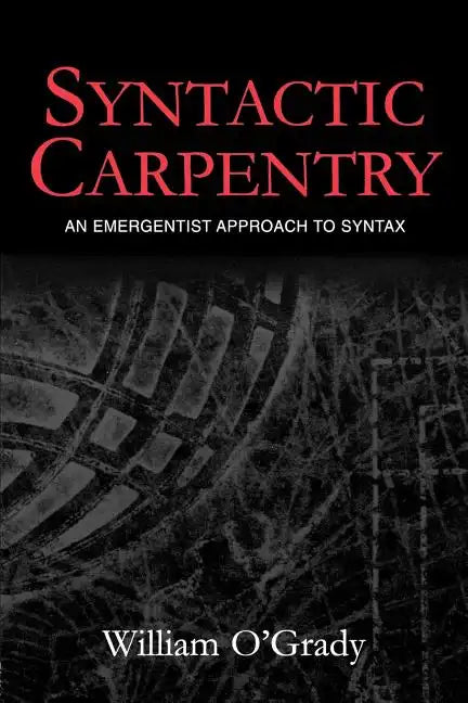 Syntactic Carpentry: An Emergentist Approach to Syntax - Paperback