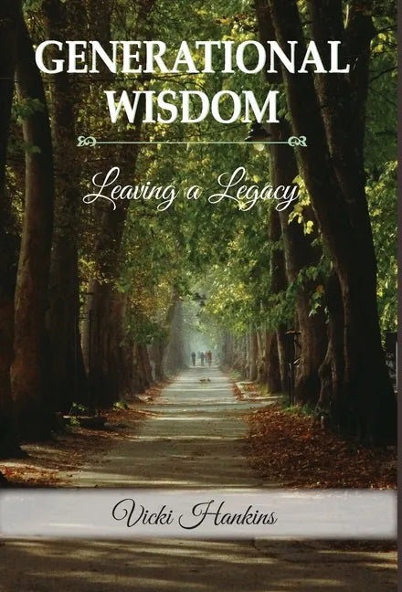 Generational Wisdom, Leaving a Legacy - Hardcover