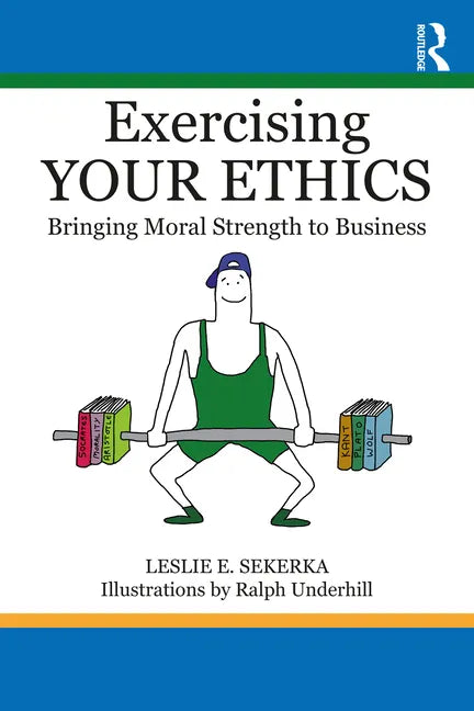 Exercising Your Ethics: Bringing Moral Strength to Business - Paperback