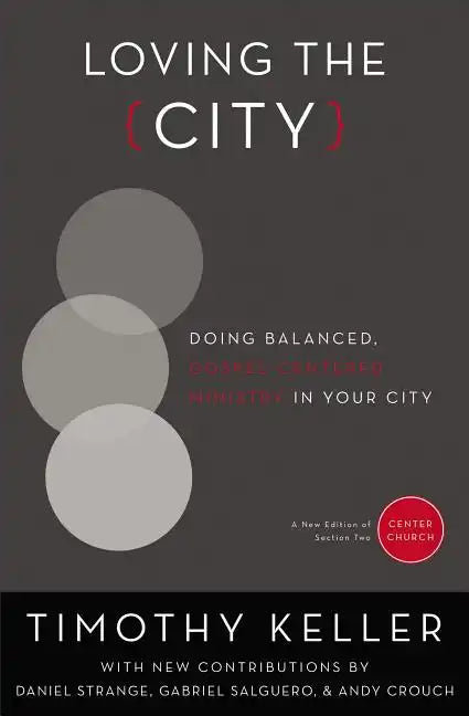 Loving the City: Doing Balanced, Gospel-Centered Ministry in Your City - Paperback