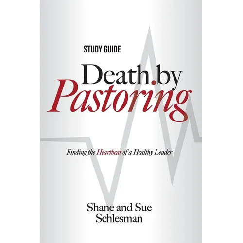 Death by Pastoring Study Guide: Finding the Heartbeat of a Healthy Leader - Paperback