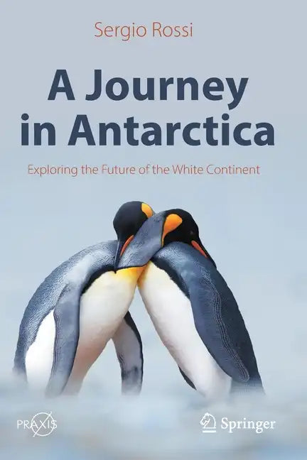 A Journey in Antarctica: Exploring the Future of the White Continent - Paperback