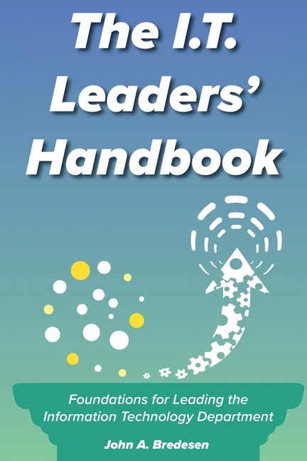 The I.T. Leaders' Handbook: Foundations for Leading the Information Technology Department - Paperback
