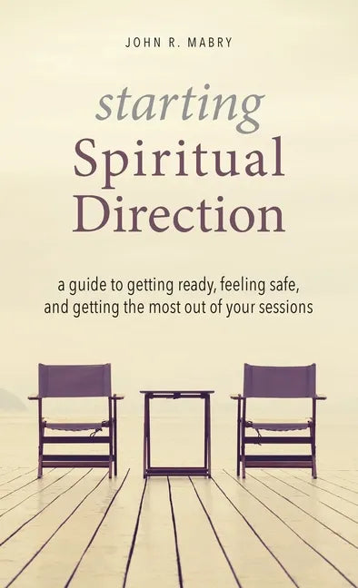 Starting Spiritual Direction: A Guide to Getting Ready, Feeling Safe, and Getting the Most Out of Your Sessions - Hardcover