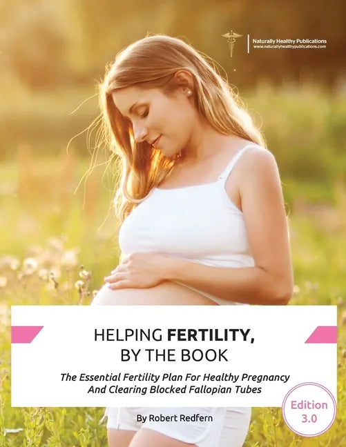 Helping Fertility, By The Book: The Essential Fertility Plan For Healthy Pregnancy And Clearing Blocked Fallopian Tubes - Paperback