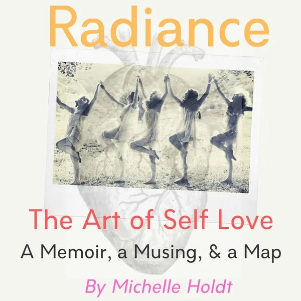 Radiance: The Art of Self Love: A Memoir, A Musing, A Map - Paperback