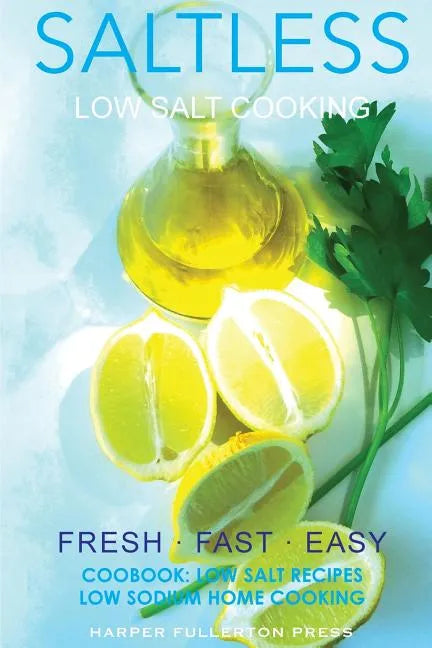 Low Salt Cooking: Salt-Less Fresh Fast Easy. Low salt recipes, Low sodium cookbook - Paperback
