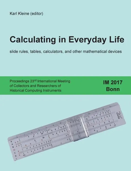 Calculating in Everyday Life: slide rules, tables, calculators and other mathematical devices - Paperback