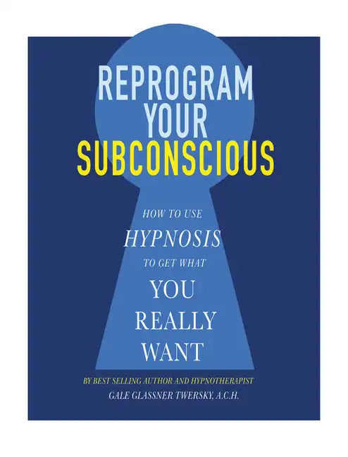Reprogram Your Subconscious: How to Use Hypnosis to Get What You Really Want - Paperback