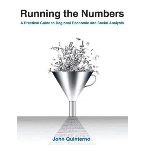 Running the Numbers: A Practical Guide to Regional Economic and Social Analysis: 2014: A Practical Guide to Regional Economic and Social An - Paperback