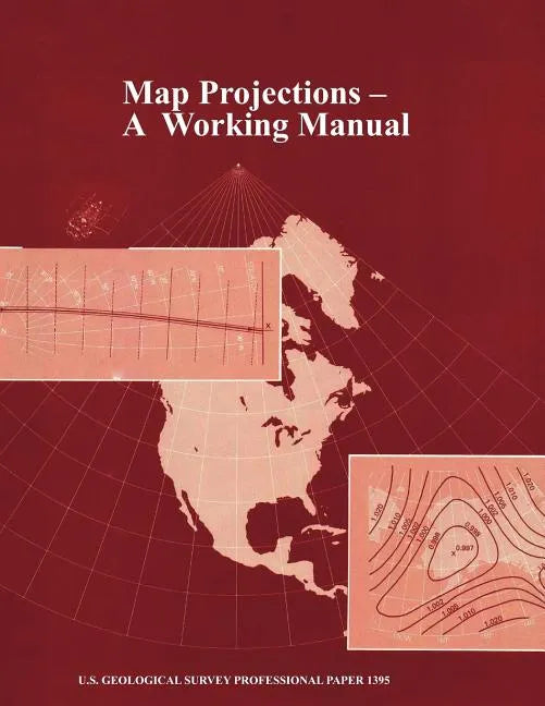 Map Projections: A Working Manual (U.S. Geological Survey Professional Paper 1395) - Paperback