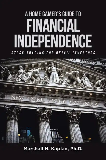 A Home Gamer's Guide to Financial Independence: Stock Trading for Retail Investors - Paperback
