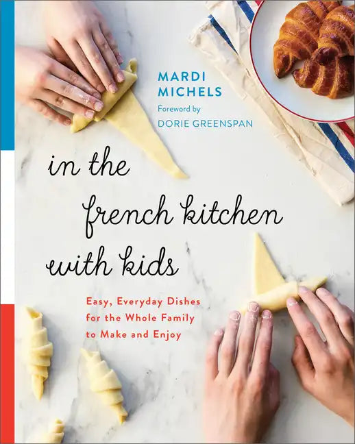 In the French Kitchen with Kids: Easy, Everyday Dishes for the Whole Family to Make and Enjoy: A Cookbook - Paperback