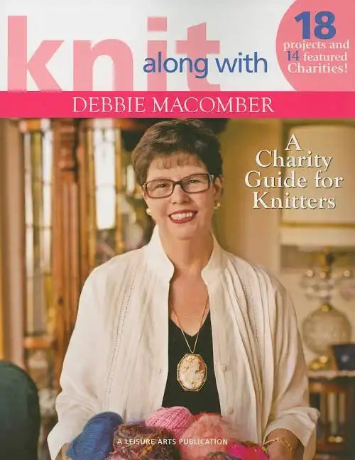Knit Along with Debbie Macomber: A Charity Guide for Knitters - Paperback