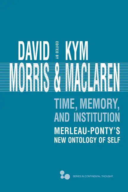 Time, Memory, Institution: Merleau-Ponty's New Ontology of Self - Hardcover