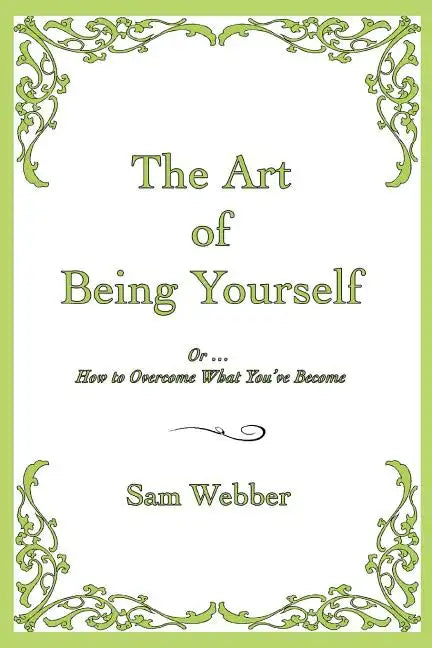 The Art of Being Yourself: Or ... How to Overcome What You've Become - Paperback