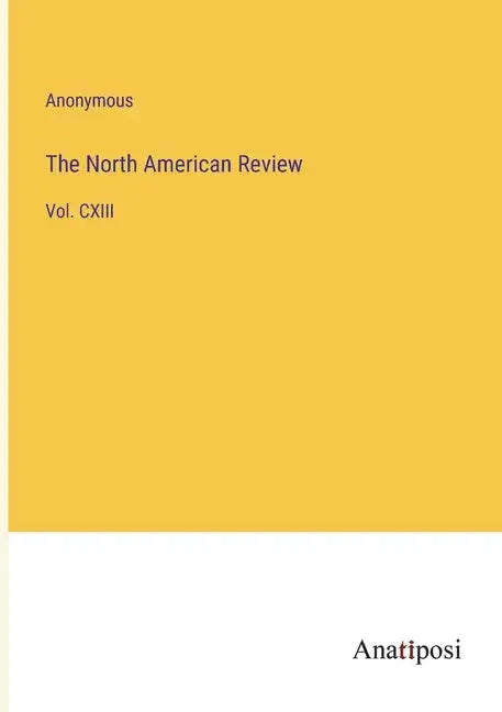 The North American Review: Vol. CXIII - Paperback