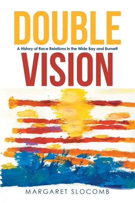 Double Vision: A History of Race Relations in the Wide Bay and Burnett - Paperback