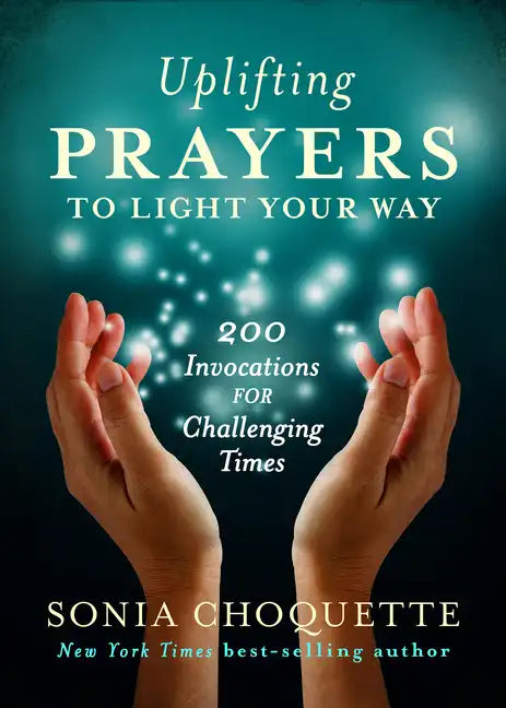 Uplifting Prayers to Light Your Way: 200 Invocations for Challenging Times - Paperback