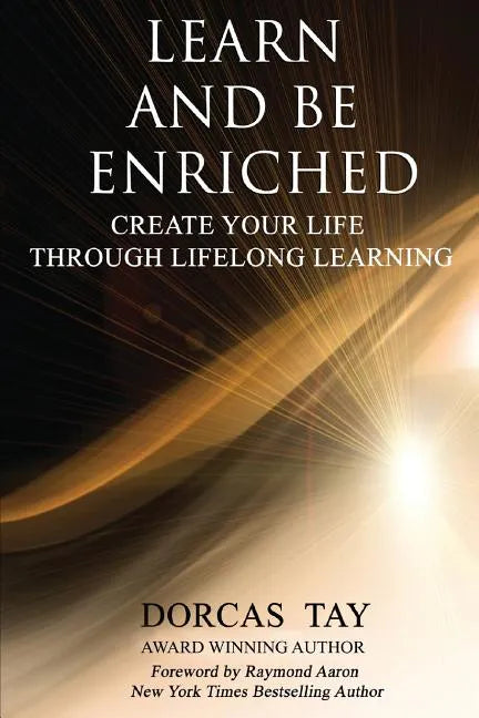 Learn & Be Enriched: Create Your Life Through Lifelong Learning - Paperback