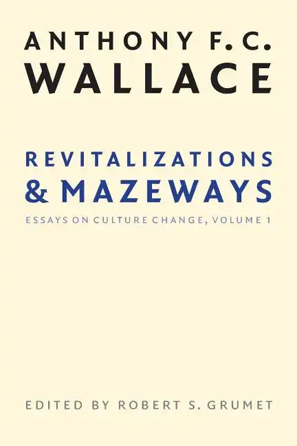Revitalizations and Mazeways: Essays on Culture Change, Volume 1 - Paperback