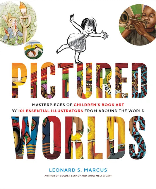 Pictured Worlds: Masterpieces of Children's Book Art by 101 Essential Illustrators from Around the World - Hardcover