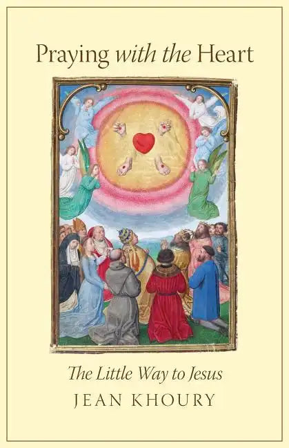 Praying with the Heart: The Little Way to Jesus - Paperback