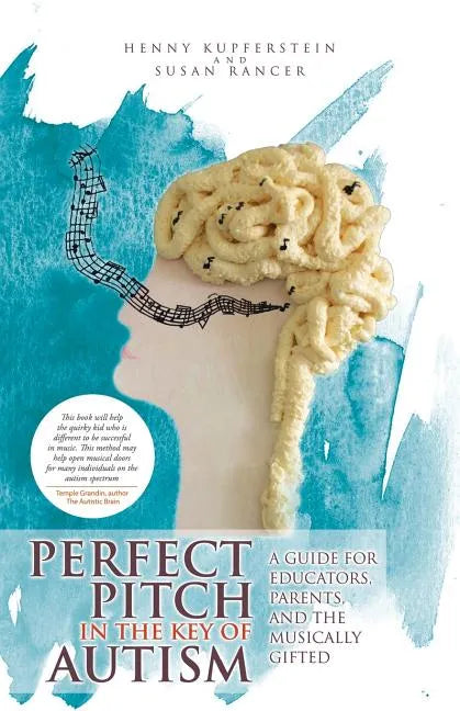 Perfect Pitch in the Key of Autism: A Guide for Educators, Parents, and the Musically Gifted - Paperback