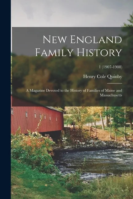 New England Family History: a Magazine Devoted to the History of Families of Maine and Massachusetts; 1 (1907-1908) - Paperback