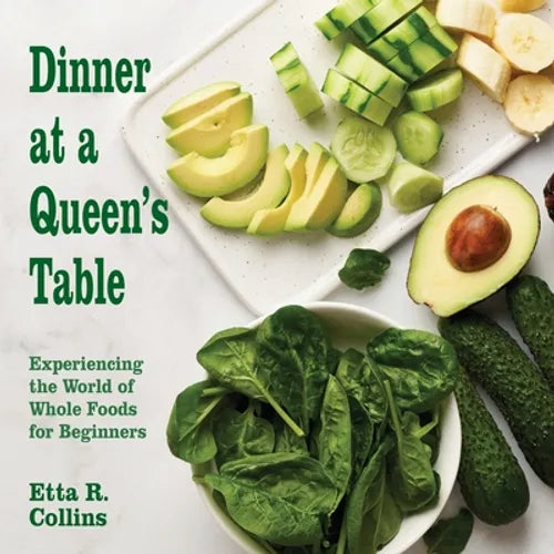 Dinner at a Queen's Table: Experiencing the World of Whole Foods for Beginners - Paperback