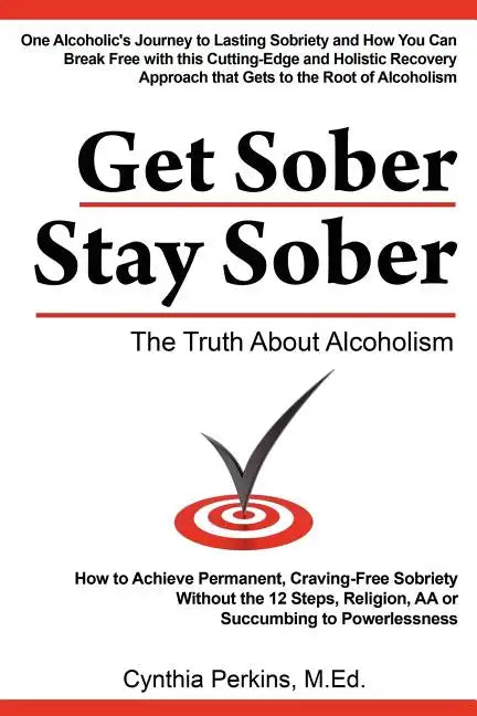 Get Sober Stay Sober: The Truth about Alcoholism - Paperback