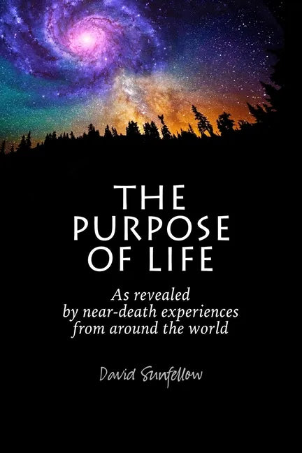 The Purpose of Life as Revealed by Near-Death Experiences from Around the World - Paperback