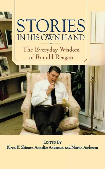 Stories in His Own Hand: The Everyday Wisdom of Ronald Reagan - Paperback