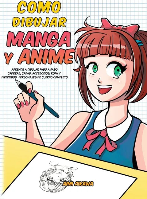 Como dibujar Manga y Anime: Aprende a dibujar paso a paso - cabezas, caras, accesorios, ropa y divertidos personajes de cuerpo completo - Hardcover