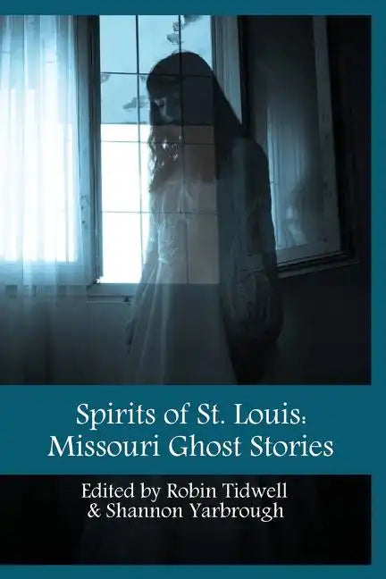 Spirits of St. Louis: Missouri Ghost Stories - Paperback